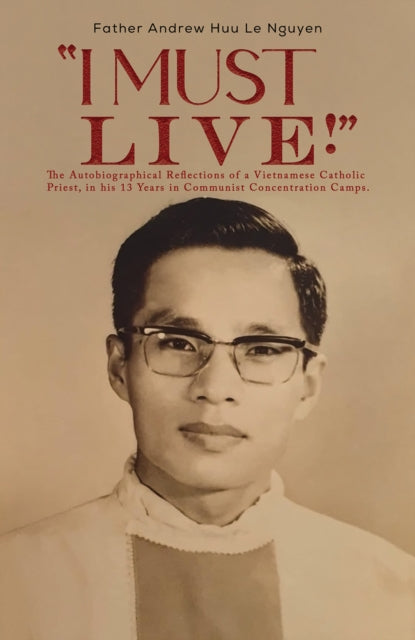 Binding: Paperback
Description: Select Guide Rating
Title: " I Must Live!" The Autobiographical Reflections Of A Vietnamese Catholic Priest In His 13 Years In Communist Concentration Camps.