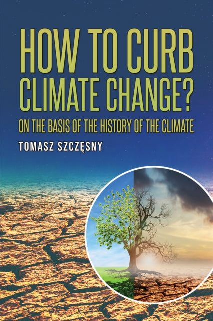 Szczesny Tomasz - How To Curb Climate Change? On The Basis Of The History Of The Climate - Paperback