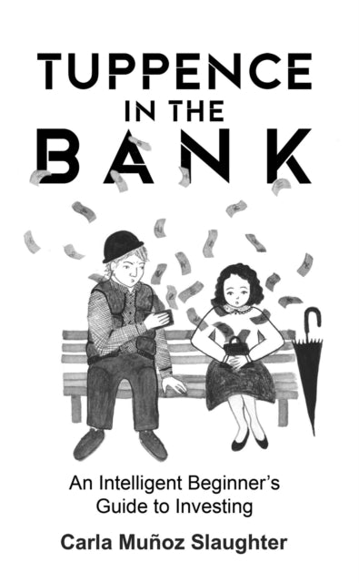 Slaughter Carla Munoz - Tuppence In The Bank An Intelligent Beginner's Guide To Investing - Paperback