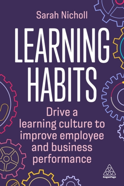 Binding: Paperback
Description: Understand how to develop learning habits at individual team and organizational levels to build a learning culture that drives individual employee and business performance.