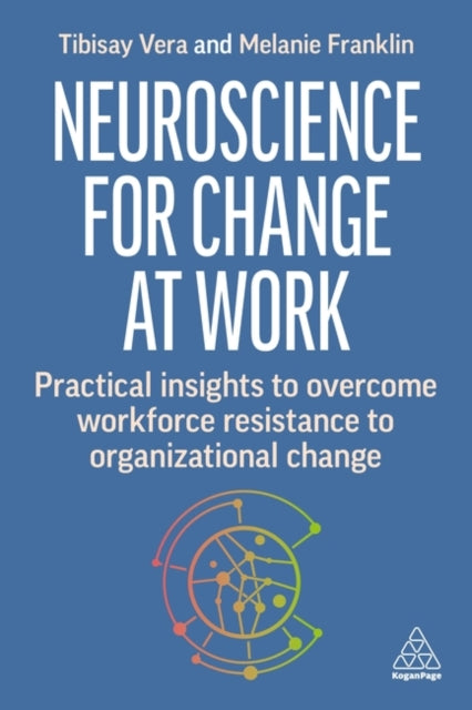 Franklin Melanie - Neuroscience For Change At Work Practical Insights To Overcome Workforce Resistance To Organizational Change - Paperback