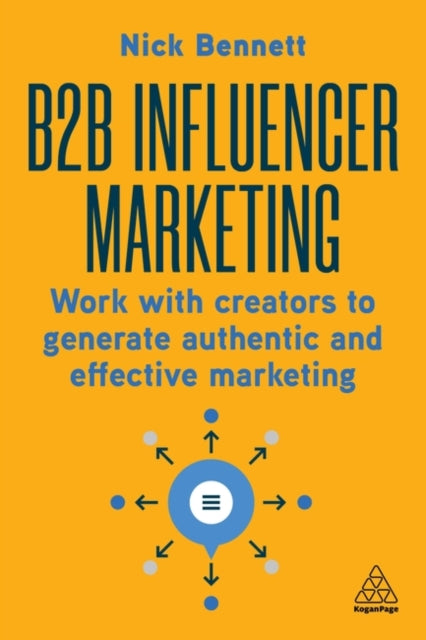 Bennett Nick - B 2b Influencer Marketing Work With Creators To Generate Authentic And Effective Marketing - Paperback