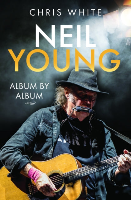 White Chris - Neil Young: Album By Album - Hardcover