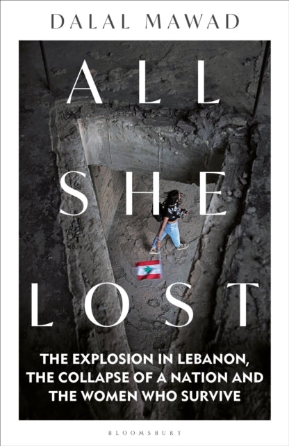 Mawad Dalal - All She Lost The Explosion In Lebanon The Collapse Of A Nation And The Women Who Survive - Hardcover