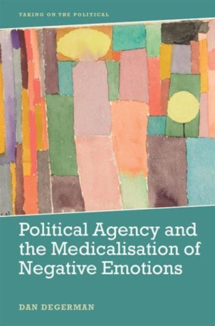 Degerman Dan - Political Agency And The Medicalisation Of Negative Emotions - Paperback