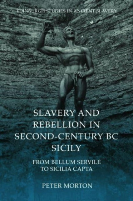 Morton Peter - Slavery And Rebellion In Second Century Bc Sicily From Bellum Servile To Sicilia Capta - Hardcover