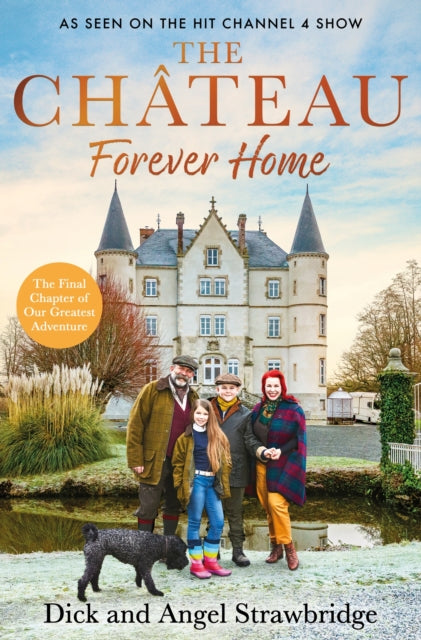The Chateau - Forever Home The Instant Sunday Times Bestseller As Seen On The Hit Channel 4 Series Escape To The Chateau