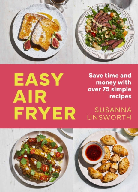 Unsworth Susanna - Easy Air Fryer 75 Simple Easy And Delicious Recipes With Uk Measurements - Hardcover