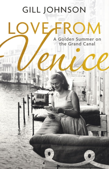 Johnson Gill - Love From Venice A Golden Summer On The Grand Canal - Hardcover