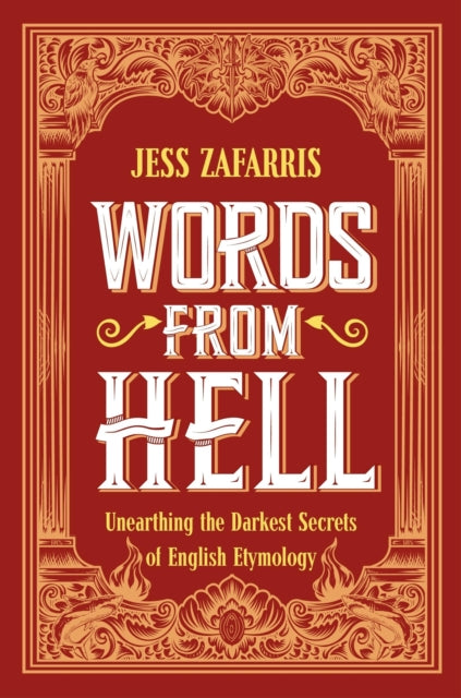 Words From Hell Unearthing The Darkest Secrets Of English Etymology