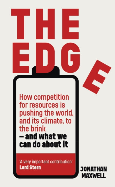 Maxwell Jonathan - The Edge How Competition For Resources Is Pushing The World And Its Climate To The Brink And What We Can Do About It. - Hardcover