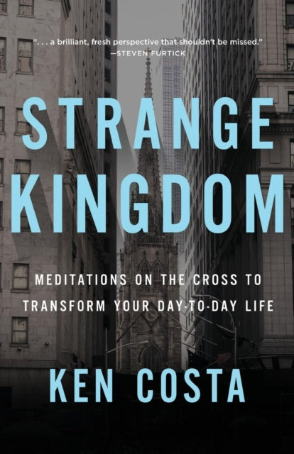 Strange Kingdom Meditations On The Cross To Transform Your Day To Day Life