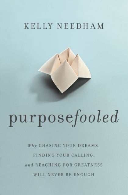 Needham Kelly - Purposefooled Why Chasing Your Dreams Finding Your Calling And Reaching For Greatness Will Never Be Enough - Paperback