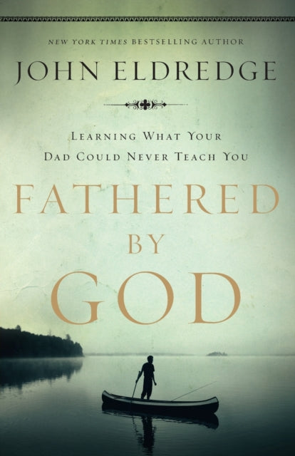 Eldredge John - Fathered By God Learning What Your Dad Could Never Teach You - Paperback