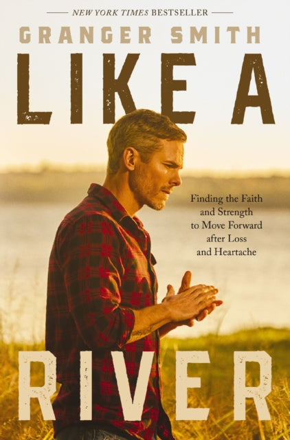 Smith Granger - Like A River Finding The Faith And Strength To Move Forward After Loss And Heartache - Paperback
