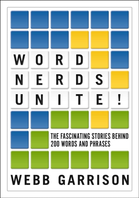 Garrison Webb - Word Nerds Unite! The Fascinating Stories Behind 200 Words And Phrases - Paperback