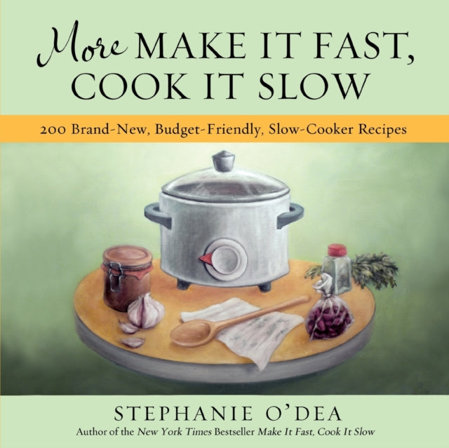 O'dea Stephanie - More Make It Fast Cook It Slow 200 Brand - New Budget - Friendly Slow - Cooker Recipes - Paperback