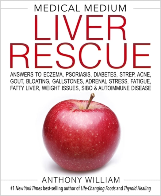 Medical Medium Liver Rescue Answers To Eczema Psoriasis Diabetes Strep Acne Gout Bloating Gallstones Adrenal Stress Fatigue Fatty Liver Weight Issues Sibo & Autoimmune Disease