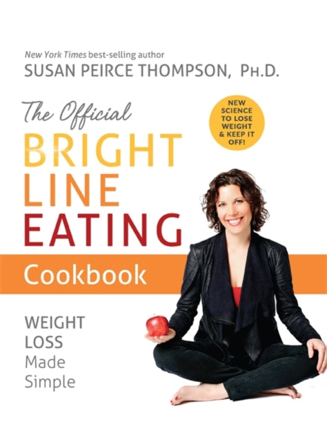 Peirce Thompson Ph. D. Susan - The Official Bright Line Eating Cookbook Weight Loss Made Simple - Paperback
