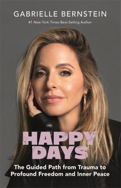Bernstein Gabrielle - Happy Days The Guided Path From Trauma To Profound Freedom And Inner Peace - Hardcover