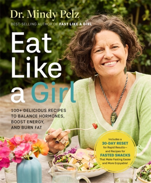Eat Like A Girl 100+ Delicious Recipes To Balance Hormones Boost Energy And Burn Fat