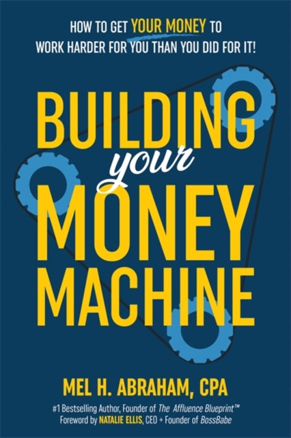 Abraham Mel H. - Building Your Money Machine How To Get Your Money To Work Harder For You Than You Did For It! - Hardcover