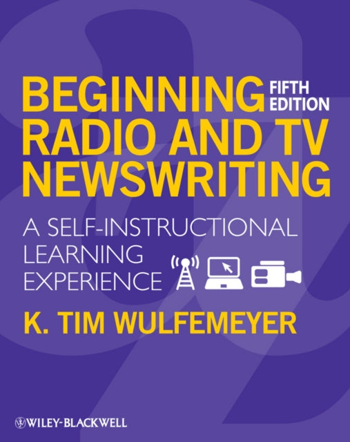 Wulfemeyer K. Tim (San Diego State University) - Beginning Radio And Tv Newswriting A Self - Instructional Learning Experience - Paperback