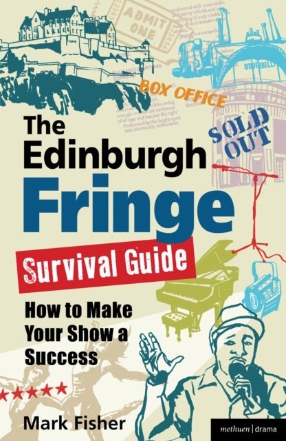 Fisher Mark (Arts Commentator And Freelance Writer Uk) - The Edinburgh Fringe Survival Guide How To Make Your Show A Success - Paperback