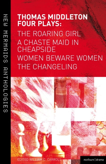 Middleton Thomas - Thomas Middleton: Four Plays Women Beware Women The Changeling The Roaring Girl And A Chaste Maid In Cheapside - Paperback