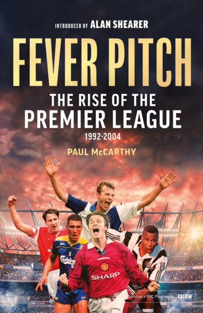 Mccarthy Paul - Fever Pitch The Rise Of The Premier League 1992 - 2004 - Paperback
