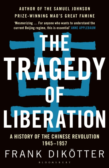 Dikotter Frank - The Tragedy Of Liberation A History Of The Chinese Revolution 1945 - 1957 - Paperback