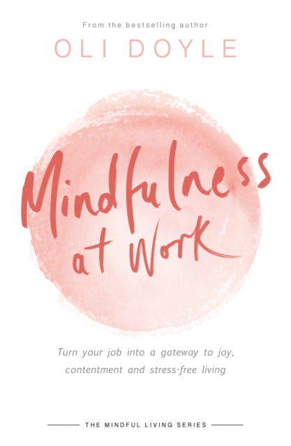 Mindfulness At Work Turn Your Job Into A Gateway To Joy Contentment And Stress - Free Living