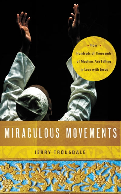 Trousdale Jerry - Miraculous Movements How Hundreds Of Thousands Of Muslims Are Falling In Love With Jesus - Paperback