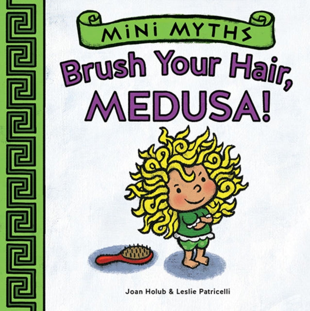 Binding: Special Bindings
Description: Award - winning bestselling children's book author Joan Holub and illustrator Leslie Patricelli present a hilarious board book in the mini mythical Brush Your Hair Medusa! Medusa refuses to care for her hair her long locks getting knottier and dirtier with each passing page.