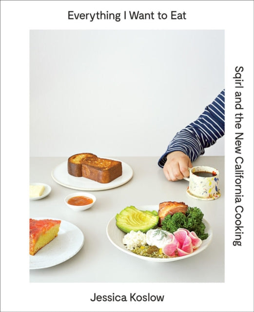 Koslow Jessica - Everything I Want To Eat Sqirl And The New California Cooking - Hardcover