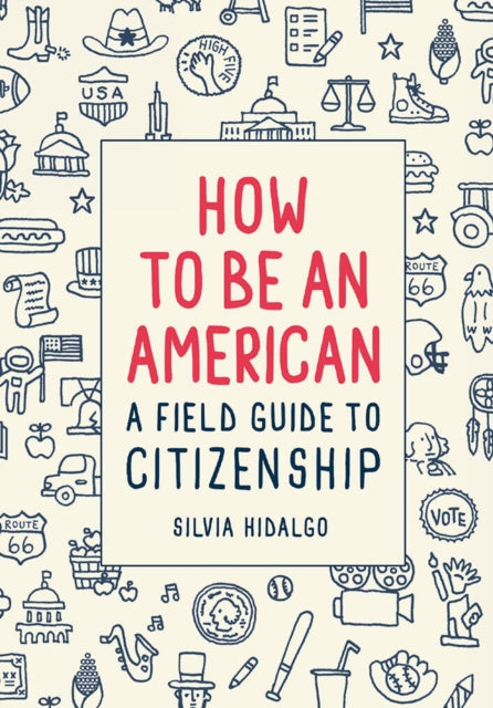 Binding: Hardcover
Description: Author/illustrator Silvia Hildago's How to Be an American: A Field Guide to Citizenship is a freshly designed and illustrated two - color guide to all things America (Bustle). The current political climate has left many of us wondering how our government actually operates.