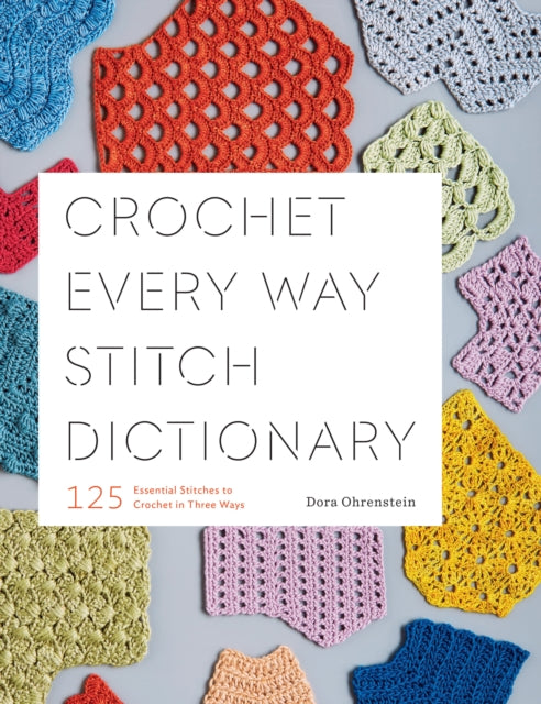 Ohrenstein Dora - Crochet Every Way Stitch Dictionary 125 Essential Stitches To Crochet In Three Ways - Paperback