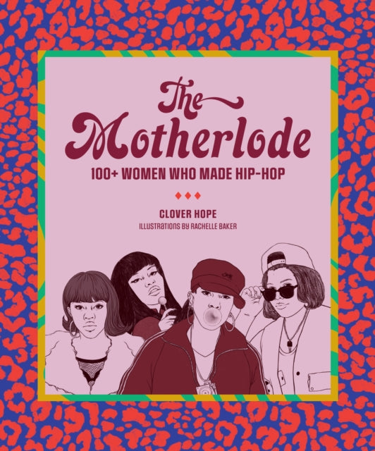 Hope Clover - The Motherlode 100+ Women Who Made Hip - Hop - Paperback