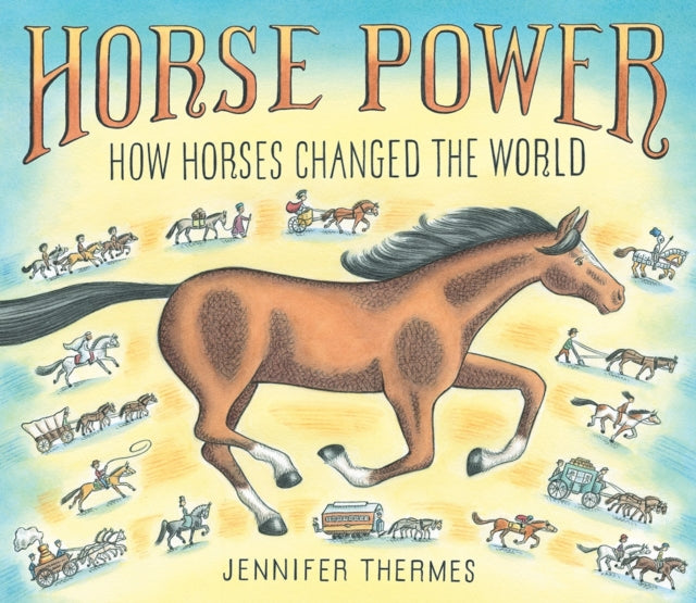 Binding: Hardcover
Description: From their earliest evolution to the invention of the horseless carriage author - illustrator Jennifer Thermes's picture book captures how for much of human history horses powered the world! For thousands of years horses and humans lived worked and played together side by side.