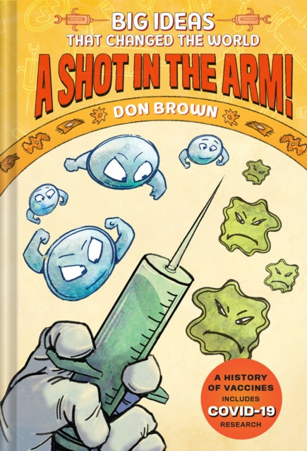 Binding: Hardcover
Description: Award - winning author Don Brown explores a very timely subject: the history of vaccines A Shot in the Arm! book 3 in the Big Ideas that Changed the World series is the history of vaccinations and the struggle to protect people from infectious disease.