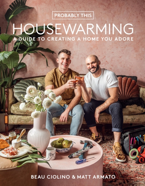 Armato Matt - Probably This Housewarming: A Guide To Creating A Home You Adore - Hardcover