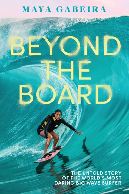 Gabeira Maya - Pre Order Beyond The Board The Untold Story Of The World's Most Daring Big Wave Surfer - Hardcover
