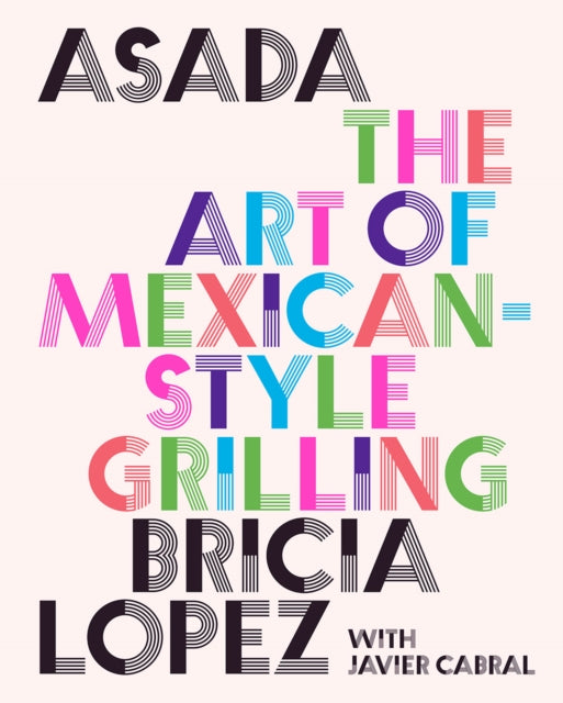Cabral Javier - Asada The Art Of Mexican - Style Grilling - Hardcover