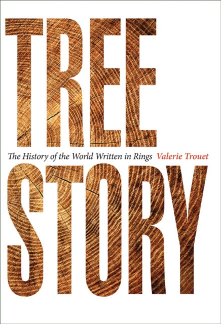 Trouet Valerie (Assocaiate Professor University Of Arizona) - Tree Story The History Of The World Written In Rings - Hardcover