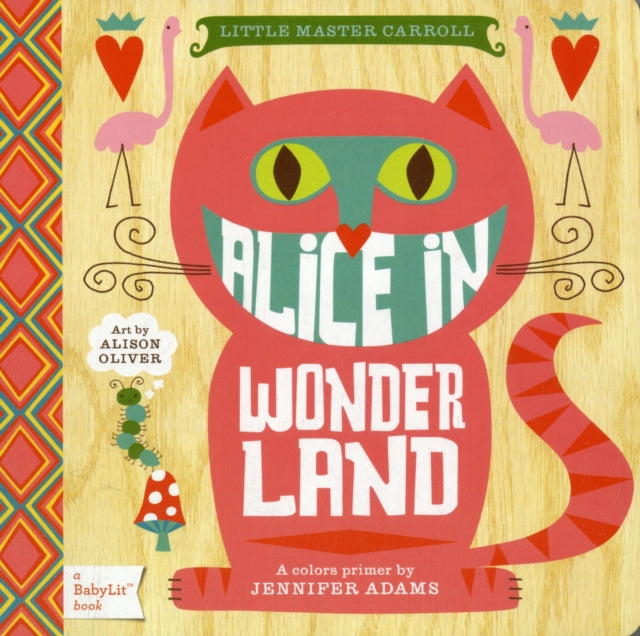 Binding: Special Bindings
Description: Select Guide Rating
Title: Alice In Wonderland A Babylit Colors Primer
Author(s): Adams Jennifer, Alison Oliver
Publisher: Gibbs M.