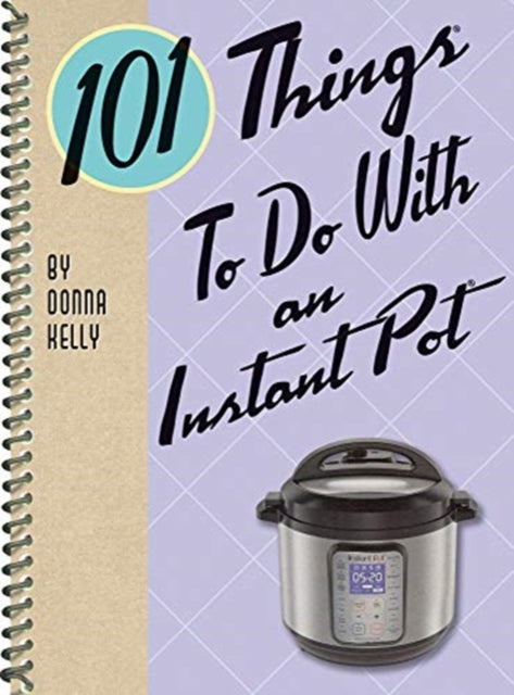Binding: Educational And Professional
Description: Select Guide Rating
Title: 101 Things To Do With An Instant Pot
Author(s): Donna Kelly
Publisher: Gibbs M.