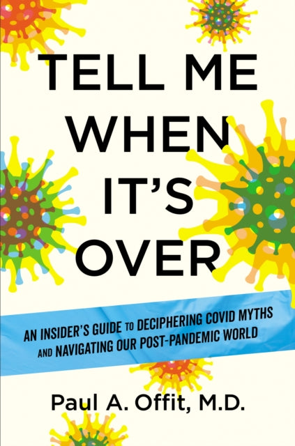 Binding: Hardcover
Description: From one of the world's top virologists the definitive guide to understanding - and navigating - Covid - 19.
Title: Tell Me When It's Over An Insider's Guide To Deciphering Covid Myths And Navigating Our Post - Pandemic World
Author(s): Offit Paul A.