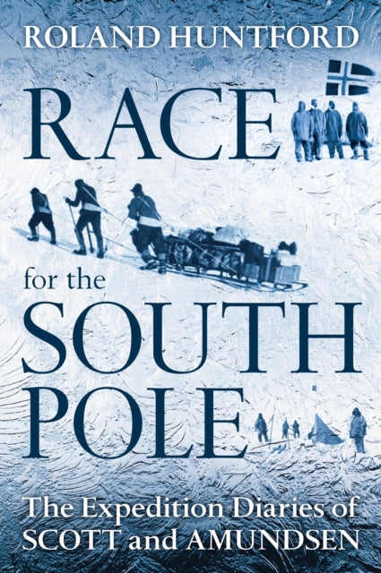 Race For The South Pole The Expedition Diaries Of Scott And Amundsen