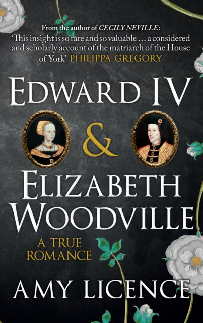 Edward Iv & Elizabeth Woodville A True Romance