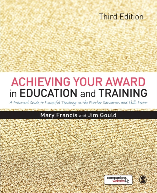 Gould Jim - Achieving Your Award In Education And Training A Practical Guide To Successful Teaching In The Further Education And Skills Sector - Paperback